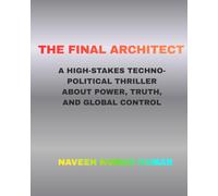 THE FINAL ARCHITECT: A High-Stakes Techno-Political Thriller About Power, Truth, and Global Control (SHADOW FILES”)