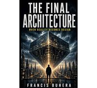The Final Architecture: When Reality Becomes Design (The Sentinel Evolution Series)