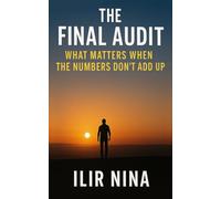 The Final Audit-What Matters When the Numbers Don’t: What Matters When the Numbers Don’t (My Flight to Freedom Series)