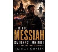 The Final Awakening: A Christian Supernatural Thriller of False Miracles, Hidden Sin, and the Coming Deception (IF THE MESSIAH RETURNS TONIGHT)