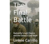 The Final Battle: Humanity’s Last Chance and the Galaxy’s Last Hope