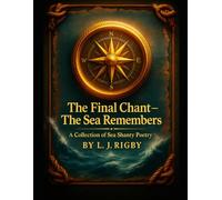 The final Chant - The sea Remembers: A Collection of sea Shanty Poetry and maritime verse (The Sea Cycle Universe Series 1)
