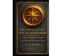 The Final Chant - The Sea Remembers: A Deluxe Companion Collection of sea Snaty Poetry (The Sea Cycle Universe Series 1)