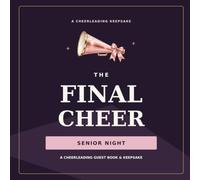 The Final Cheer: A Cheerleading Senior Night Guest Book & Keepsake: Team Memories, Coach and Teammate Messages, Family Letters, Autographs, and Senior Season Photos