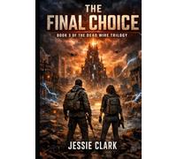 The Final Choice: They built an AI to keep the peace. The peace has a price tag. (The Dead Wire Trilogy)