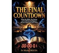 THE FINAL COUNTDOWN: What the Bible, the Quran, and Artificial Intelligence Reveal About the End Times