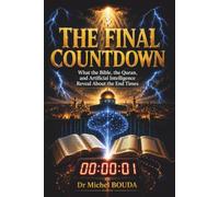 THE FINAL COUNTDOWN: What the Bible, the Quran, and Artificial Intelligence Reveal About the End Times