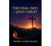 The Final Days of Jesus Christ (The Passion Series)