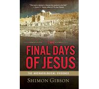 The Final Days of Jesus: The Archaeological Evidence