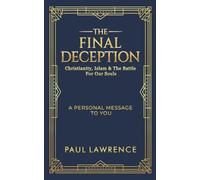 The Final Deception: Christianity, Islam & The Battle for our Souls