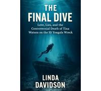 The Final Dive: Love, Lies, and the Controversial Death of Tina Watson on the SS Yongala Wreck (Honeymoon Horror Series)
