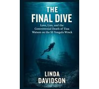 The Final Dive: Love, Lies, and the Controversial Death of Tina Watson on the SS Yongala Wreck (Honeymoon Horror Series)