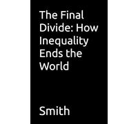 The Final Divide: How Inequality Ends the World
