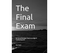 The Final Exam: An Uncomfortable Truth in an Age of Comforting Lies