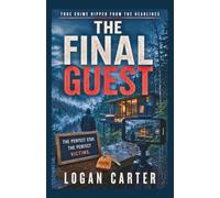 The Final Guest: A Gripping Psychological Thriller of Isolation and Survival (True Crime - Ripped from the Headlines)