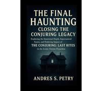 The Final Haunting: Closing the Conjuring Legacy: Exploring the Emotional Depth, Supernatural Scares, and Enduring Impact of The Conjuring: Last Rites in the Iconic Horror Franchise