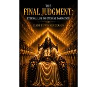 The Final Judgment: Eternal Life or Eternal Damnation