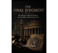 THE FINAL JUDGMENT: Res Judicata, Collateral Estoppel, and the Fight to Keep Cases Closed: 9 (The People's Law Library)