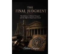 THE FINAL JUDGMENT: Res Judicata, Collateral Estoppel, and the Fight to Keep Cases Closed (The People's Law Library)