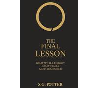 The Final Lesson: What We All Forgot, What We All Must Remember