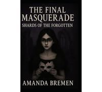 The Final Masquerade: Shards of the Forgotten: The Choir’s Last Breath (Lace Veil Masquerades)