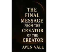 The Final Message From The Creator of The Creator: A Philosophical and Poetic Verdict Beyond Existence