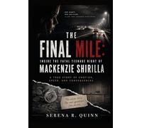 The Final Mile: Inside the Fatal Teenage Night of Mackenzie Shirilla: A True Story of Emotion, Speed, and Consequences