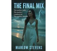 THE FINAL MIX: The perfect wife. The perfect commercial. The perfect murder.: 6 (Marlow Stevens Book Series)