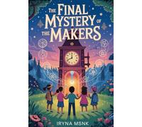 The Final Mystery of the Makers: The Mystery Makers Club: Volume 6