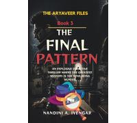 The Final Pattern: The Aryaveer Files - Book 3 - An Explosive Detective Thriller Where the Greatest Mystery is the Mind Being Hunted (The Aryaveer ... Fiction - Psychological Thriller Series)