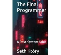 The Final Programmer: A Post-System Fable