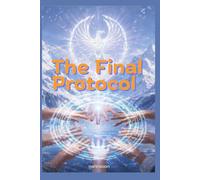 The Final Protocol: Eight unlikely allies come together to stop a global financial reset risking everything on one final gamble where trust is the ... to reclaim their freedom. (Love, Rewritten)