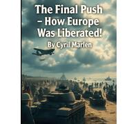 The Final Push: How Europe Was Liberated! (Everything World War 2 - WWII)