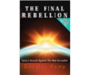 The Final Rebellion: Satan's Assault Against the New Jerusalem Part 3 of 3