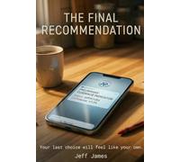 THE FINAL RECOMMENDATION: Your last choice will feel like your own.