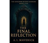 The Final Reflection: The Kingdom Beyond Mirrors - Book Five