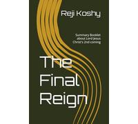 The Final Reign: Summary Booklet about Lord Jesus Christ's 2nd coming (Eternity)