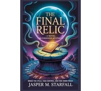 THE FINAL RELIC A NOVEL (THE FORBIDDEN MYSTERIES ): Some Relics Were Never Meant To Be Found
