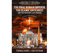 The Final Roman Emperor, the Islamic Antichrist, and the Vatican's Last Crusade