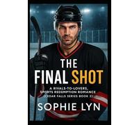 The Final Shot: A Rivals-to-Lovers, Sports Redemption Romance (Cedar Falls Series Book 2)