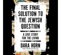 The Final Solution to the Jewish Question: A Love Story for the Living