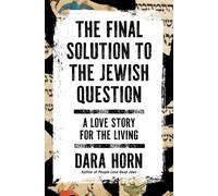 The Final Solution to the Jewish Question: A Love Story for the Living