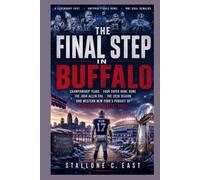 THE FINAL STEP IN BUFFALO: Championship Years, Four Super Bowl Runs, the Josh Allen Era, the 2026 Season, and Western New York's Pursuit of Football's Greatest Prize