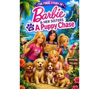 The Final Story Of Barbie & Her Sisters in A Puppy Chase : A Tropical Island Adventure of Friendship, Teamwork, and Lost Puppies
