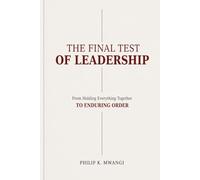 The Final Test of Leadership: From Holding Everything Together to Enduring Order (The Foundations of Order)