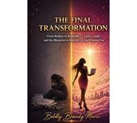 THE FINAL TRANSFORMATION: From broken to bankable - faith, credit, and the blueprint to build the life God promised you.