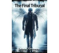 The Final Tribunal: A Fallen Angel. A Broken Man. Seventy-Two Hours to Prove Humanity’s Worth. Book #1 (The Tribunal Series)