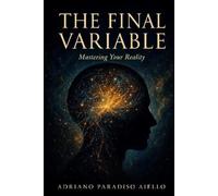 THE FINAL VARIABLE: Mastering your reality