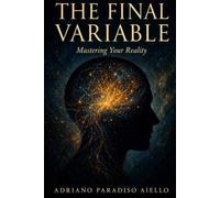THE FINAL VARIABLE: Mastering your reality