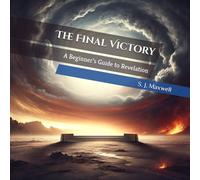 The Final Victory: A Beginner’s Guide to Revelation